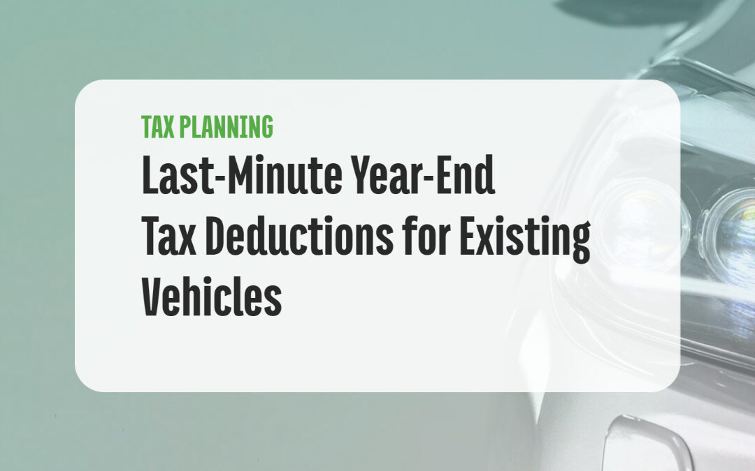 Last-Minute Year-End Tax Deductions for Existing Vehicles