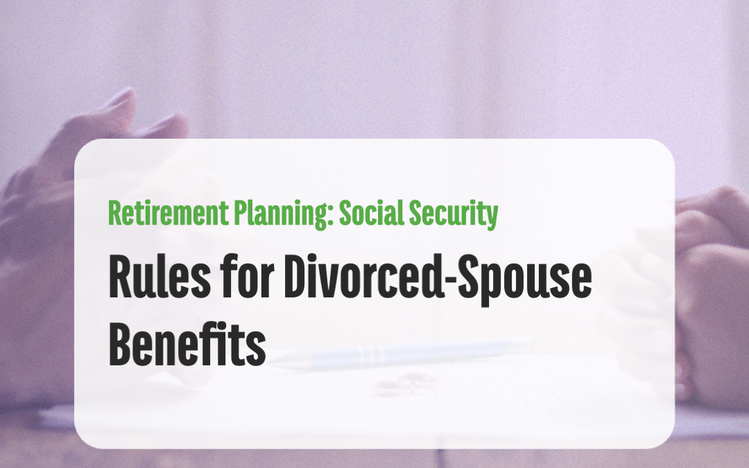 Rules for Divorced-Spouse Benefits