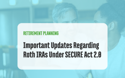 Important Updates Regarding Roth IRAs Under SECURE Act 2.0