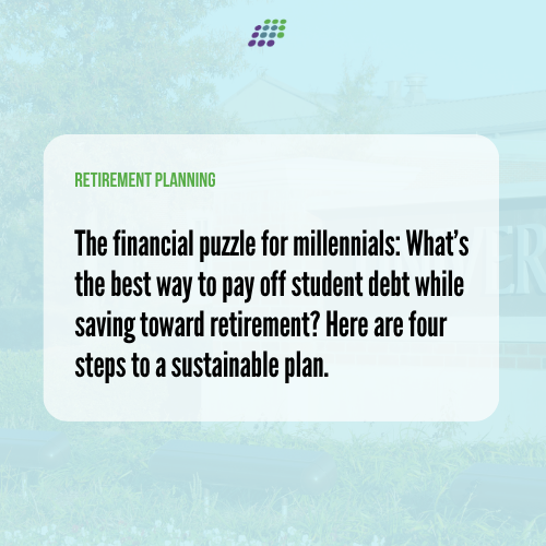 4 Keys to the Millennial Balancing Act of Paying Off Student Debt and Saving for Retirement
